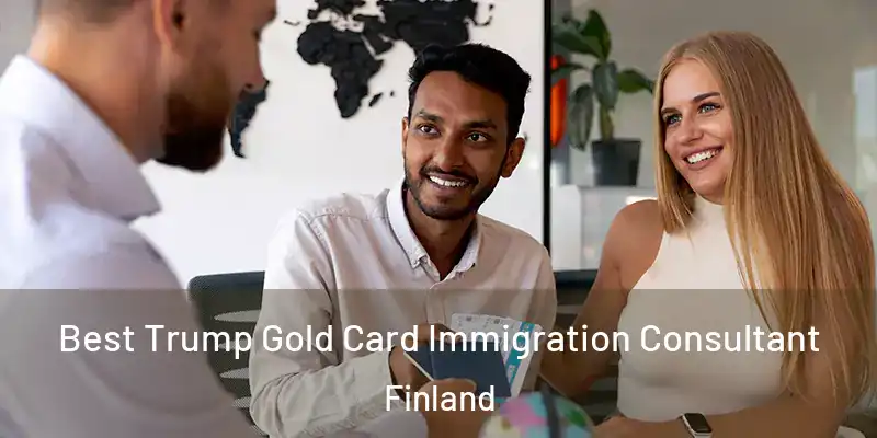 Best Trump Gold Card Immigration Consultant Finland