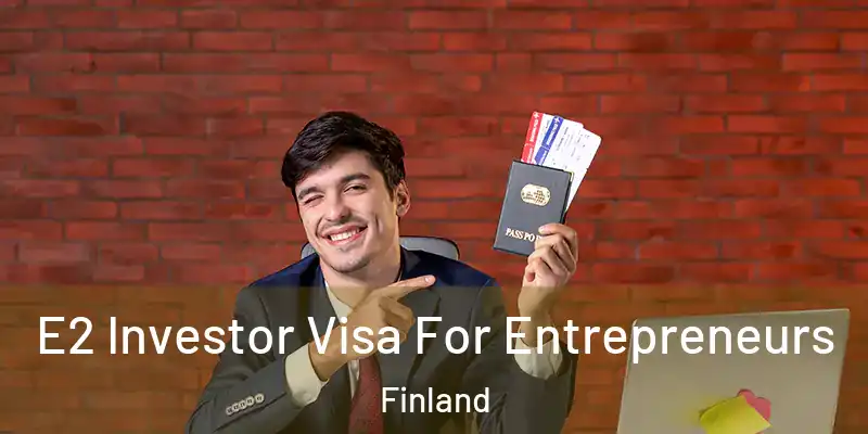 E2 Investor Visa For Entrepreneurs Finland