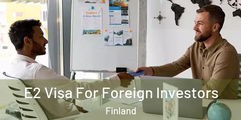  E2 Visa For Foreign Investors Finland
