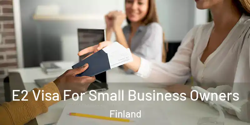 E2 Visa For Small Business Owners Finland