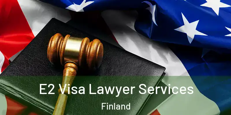 E2 Visa Lawyer Services Finland
