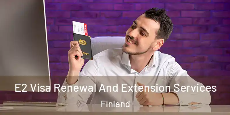  E2 Visa Renewal And Extension Services Finland
