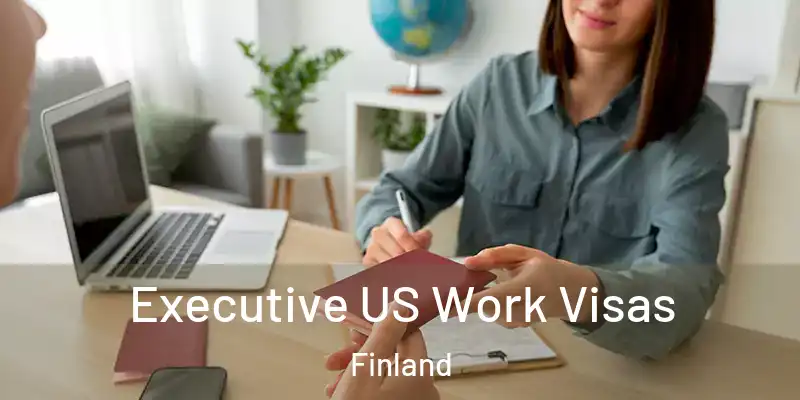 Executive US Work Visas Finland
