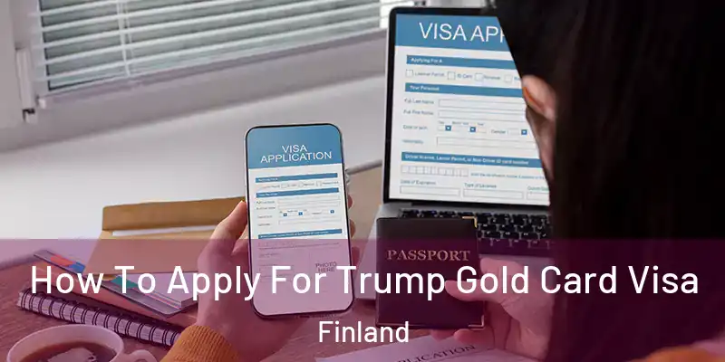 How To Apply For Trump Gold Card Visa Finland