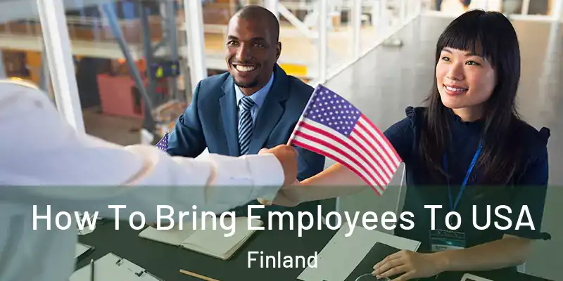 How To Bring Employees To USA Finland