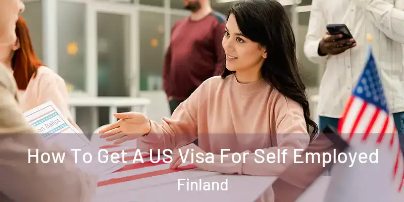  How To Get A US Visa For Self Employed Finland