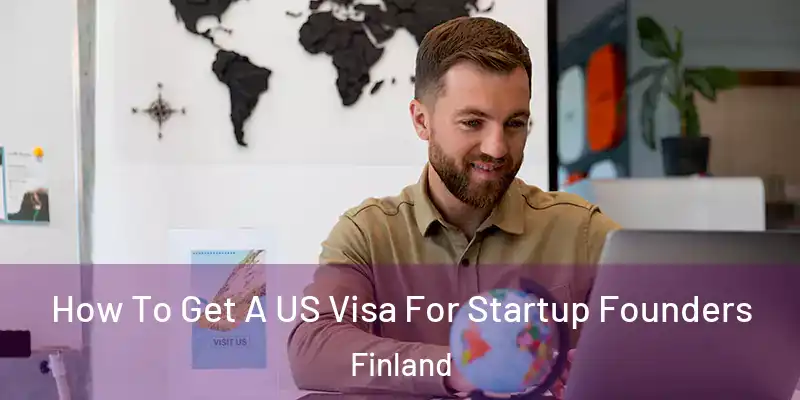 How To Get A US Visa For Startup Founders Finland
