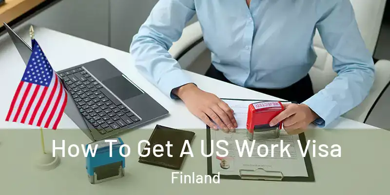 How To Get A US Work Visa Finland