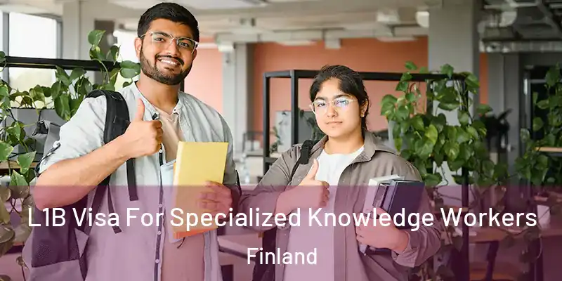 L1B Visa For Specialized Knowledge Workers Finland