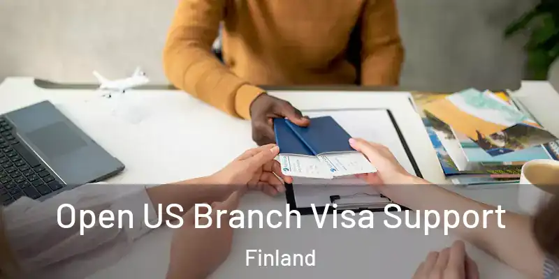 Open US Branch Visa Support Finland