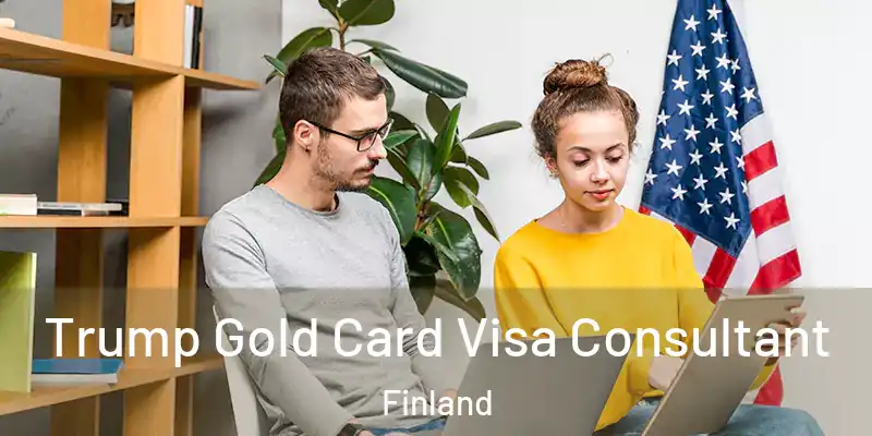 Trump Gold Card Visa Consultant Finland