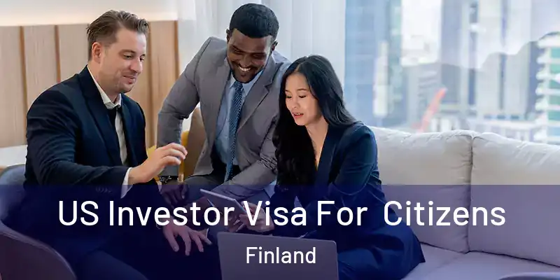 US Investor Visa For Citizens Finland
